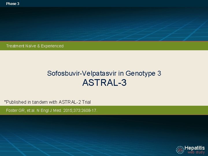 Phase 3 Treatment Naïve & Experienced Sofosbuvir-Velpatasvir in Genotype 3 ASTRAL-3 *Published in tandem