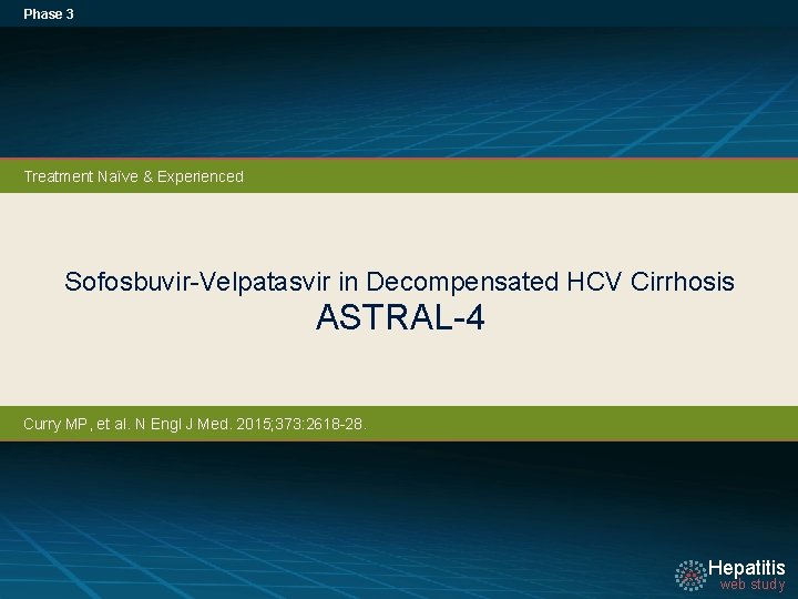 Phase 3 Treatment Naïve & Experienced Sofosbuvir-Velpatasvir in Decompensated HCV Cirrhosis ASTRAL-4 Curry MP,