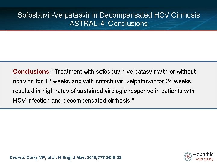 Sofosbuvir-Velpatasvir in Decompensated HCV Cirrhosis ASTRAL-4: Conclusions: “Treatment with sofosbuvir–velpatasvir with or without ribavirin