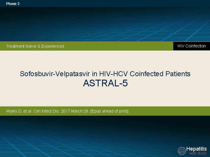 Phase 3 HIV Coinfection Treatment Naïve & Experienced Sofosbuvir-Velpatasvir in HIV-HCV Coinfected Patients ASTRAL-5