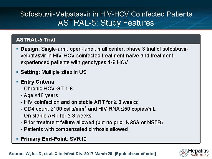 Sofosbuvir-Velpatasvir in HIV-HCV Coinfected Patients ASTRAL-5: Study Features ASTRAL-5 Trial § Design: Single-arm, open-label,
