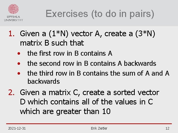 Exercises (to do in pairs) 1. Given a (1*N) vector A, create a (3*N)