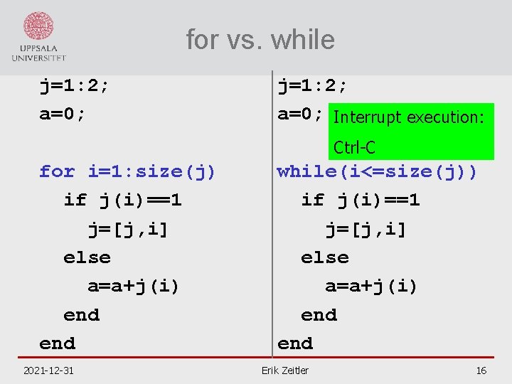 for vs. while j=1: 2; a=0; Interrupt execution: Ctrl-C for i=1: size(j) if j(i)==1