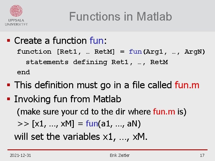 Functions in Matlab § Create a function fun: function [Ret 1, … Ret. M]