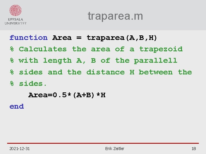 traparea. m function Area = traparea(A, B, H) % Calculates the area of a