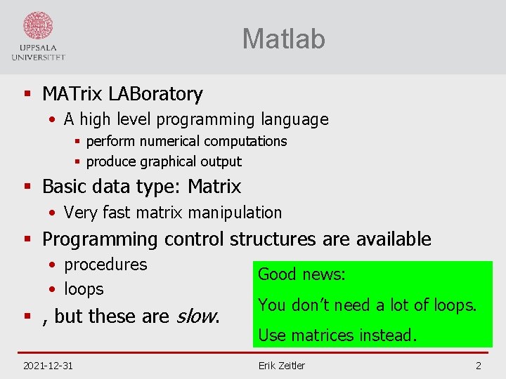 Matlab § MATrix LABoratory • A high level programming language § perform numerical computations