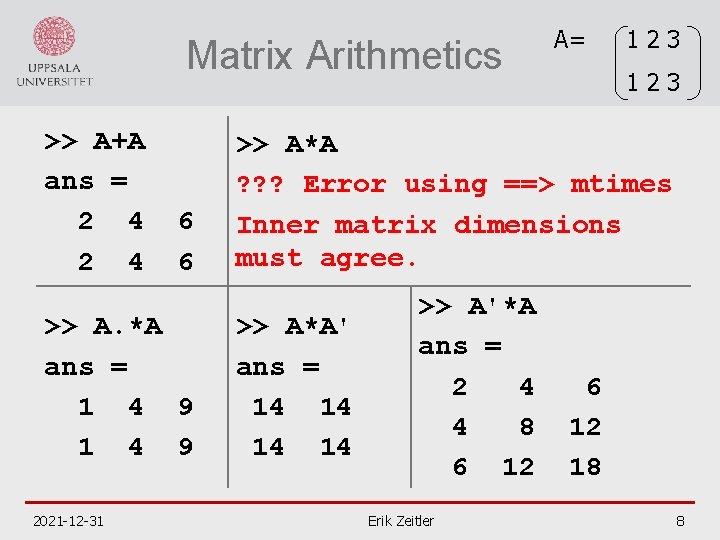 Matrix Arithmetics >> A+A ans = 2 4 6 6 >> A. *A ans