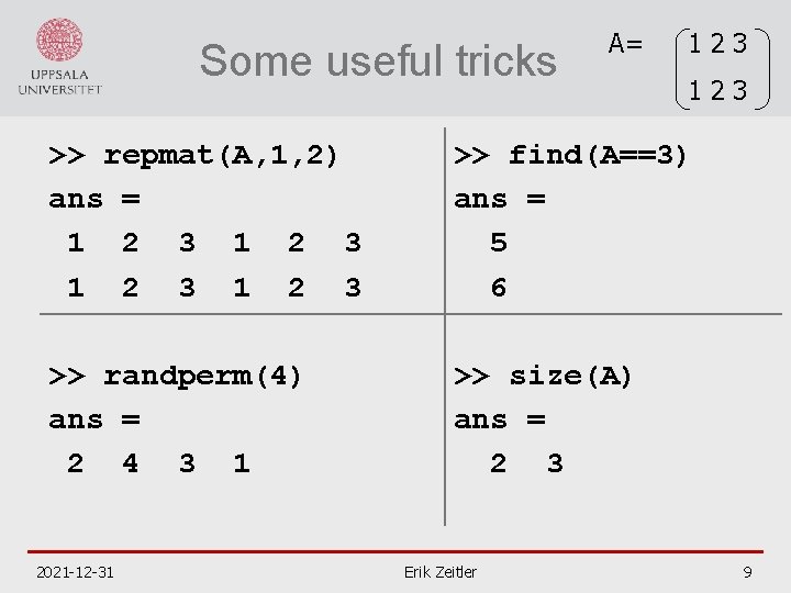 Some useful tricks A= 123 >> repmat(A, 1, 2) ans = 1 2 3