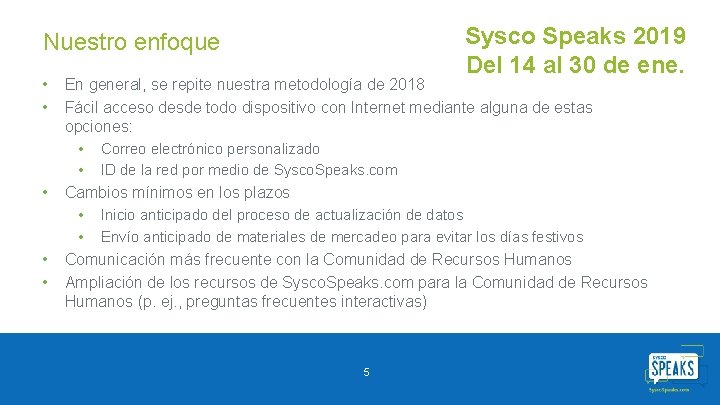 Sysco Speaks 2019 Del 14 al 30 de ene. Nuestro enfoque • • • Sysco Speaks 2019 Del 14 al 30 de ene. Nuestro enfoque • • •