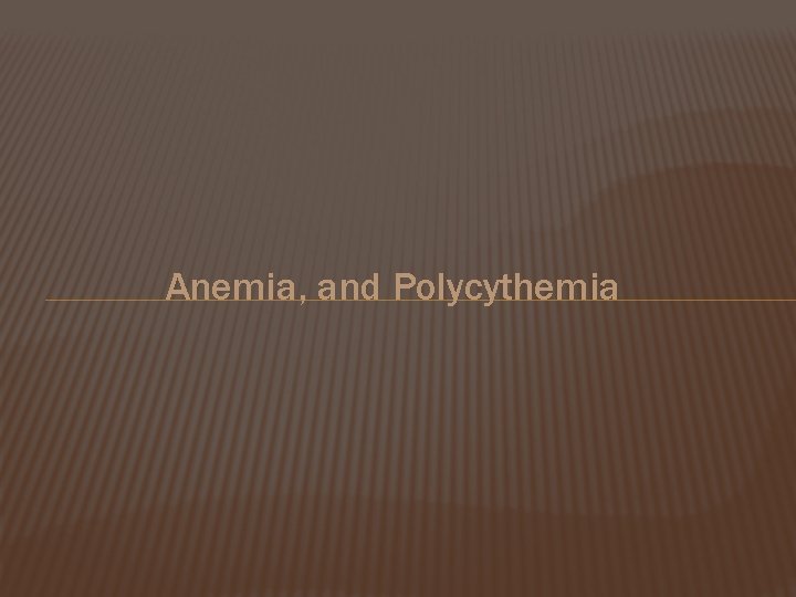 Anemia, and Polycythemia 