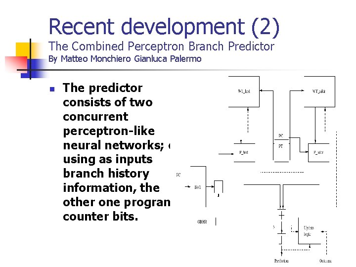 Recent development (2) The Combined Perceptron Branch Predictor By Matteo Monchiero Gianluca Palermo n