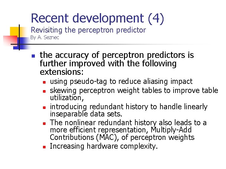 Recent development (4) Revisiting the perceptron predictor By A. Seznec n the accuracy of