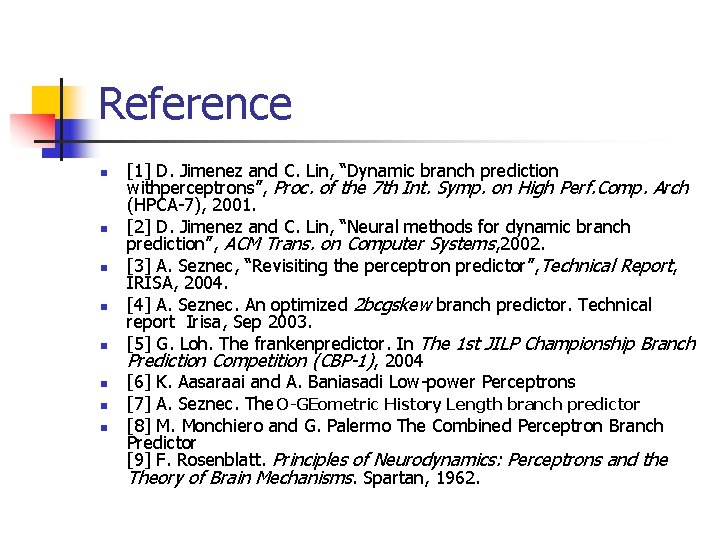 Reference n n n n [1] D. Jimenez and C. Lin, “Dynamic branch prediction