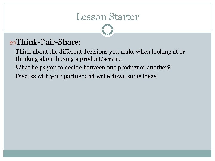 Lesson Starter Think-Pair-Share: Think about the different decisions you make when looking at or