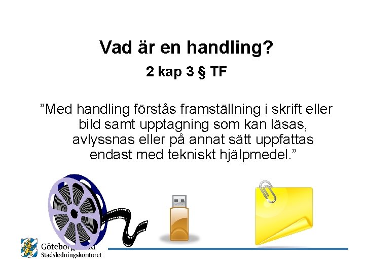 Vad är en handling? 2 kap 3 § TF ”Med handling förstås framställning i