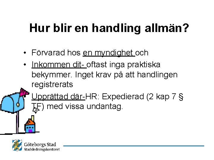 Hur blir en handling allmän? • Förvarad hos en myndighet och • Inkommen dit-