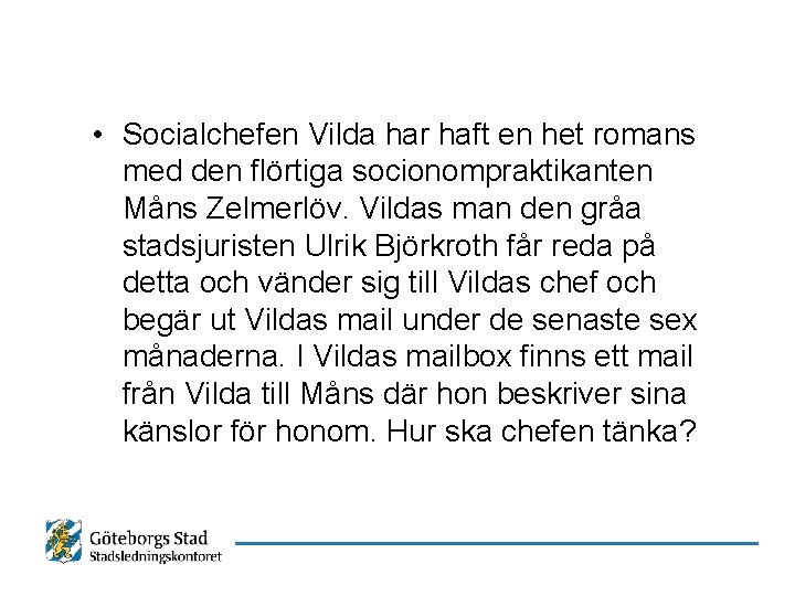  • Socialchefen Vilda har haft en het romans med den flörtiga socionompraktikanten Måns