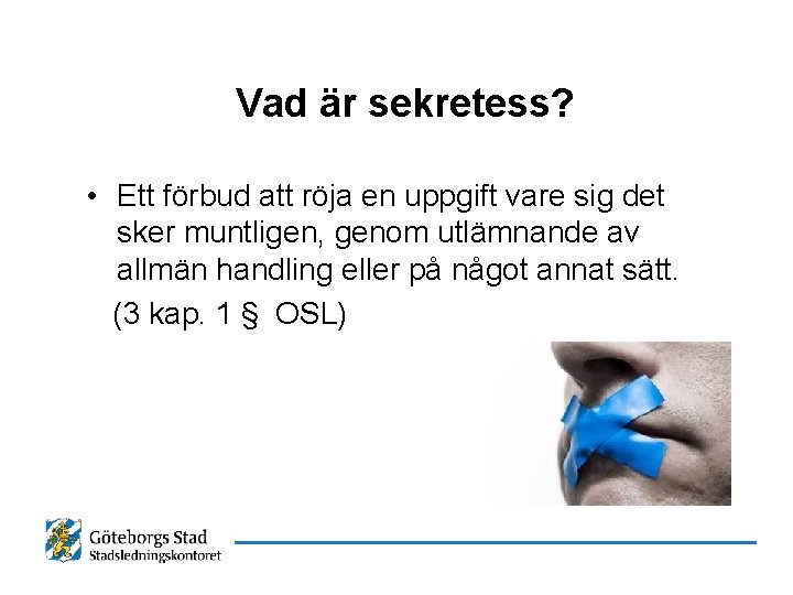 Vad är sekretess? • Ett förbud att röja en uppgift vare sig det sker