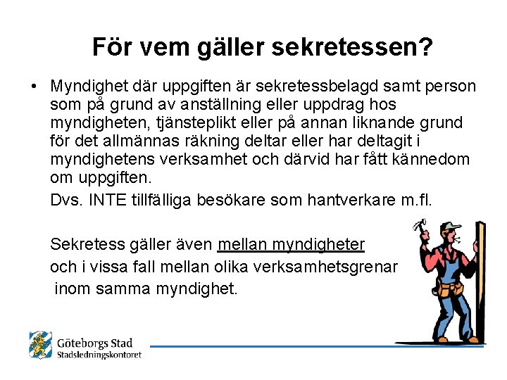 För vem gäller sekretessen? • Myndighet där uppgiften är sekretessbelagd samt person som på