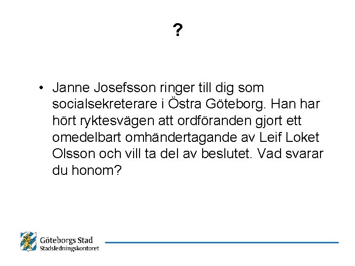 ? • Janne Josefsson ringer till dig som socialsekreterare i Östra Göteborg. Han har