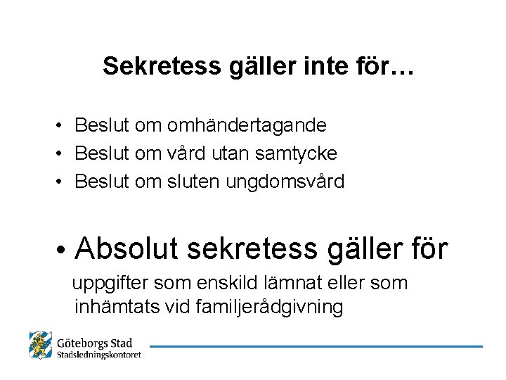 Sekretess gäller inte för… • Beslut om omhändertagande • Beslut om vård utan samtycke