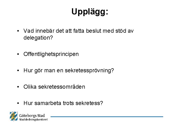 Upplägg: • Vad innebär det att fatta beslut med stöd av delegation? • Offentlighetsprincipen