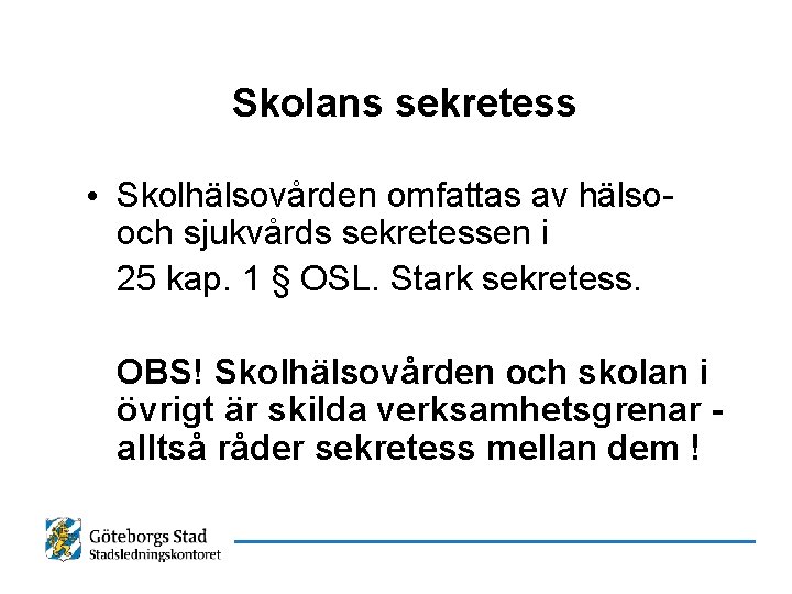 Skolans sekretess • Skolhälsovården omfattas av hälsooch sjukvårds sekretessen i 25 kap. 1 §