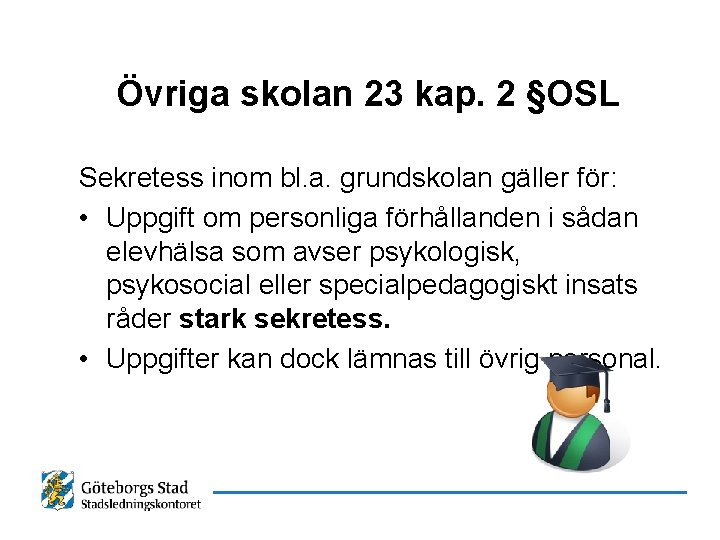 Övriga skolan 23 kap. 2 §OSL Sekretess inom bl. a. grundskolan gäller för: •