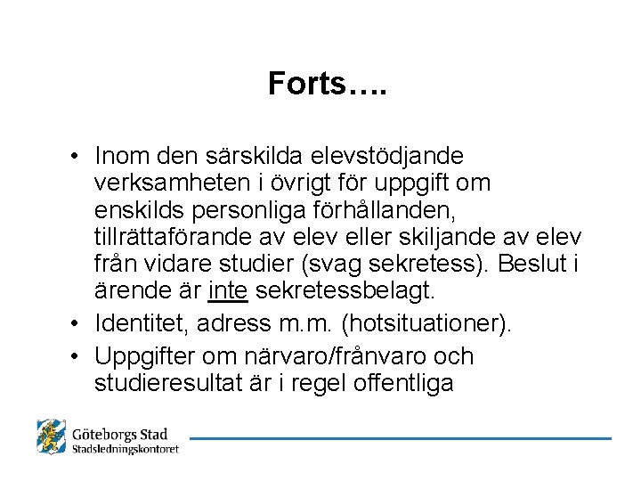 Forts…. • Inom den särskilda elevstödjande verksamheten i övrigt för uppgift om enskilds personliga