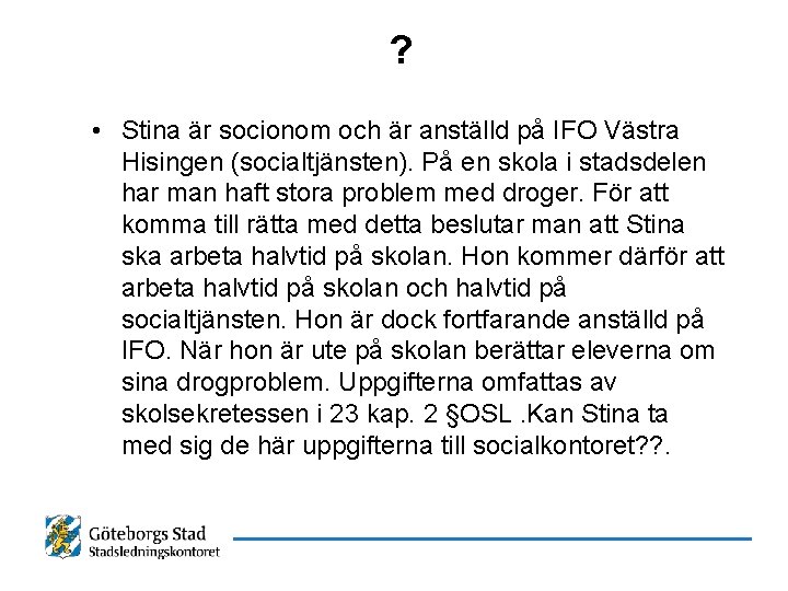 ? • Stina är socionom och är anställd på IFO Västra Hisingen (socialtjänsten). På