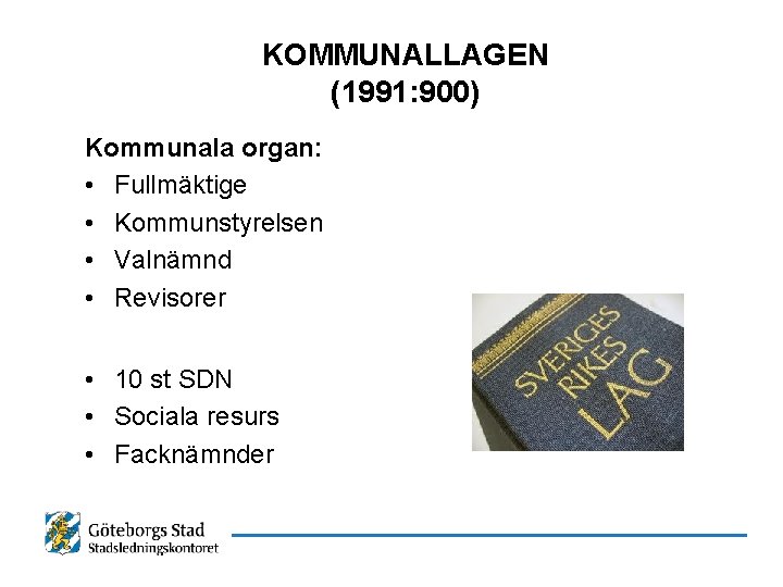 KOMMUNALLAGEN (1991: 900) Kommunala organ: • Fullmäktige • Kommunstyrelsen • Valnämnd • Revisorer •