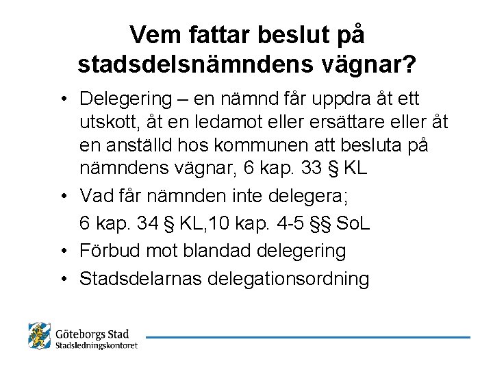 Vem fattar beslut på stadsdelsnämndens vägnar? • Delegering – en nämnd får uppdra åt