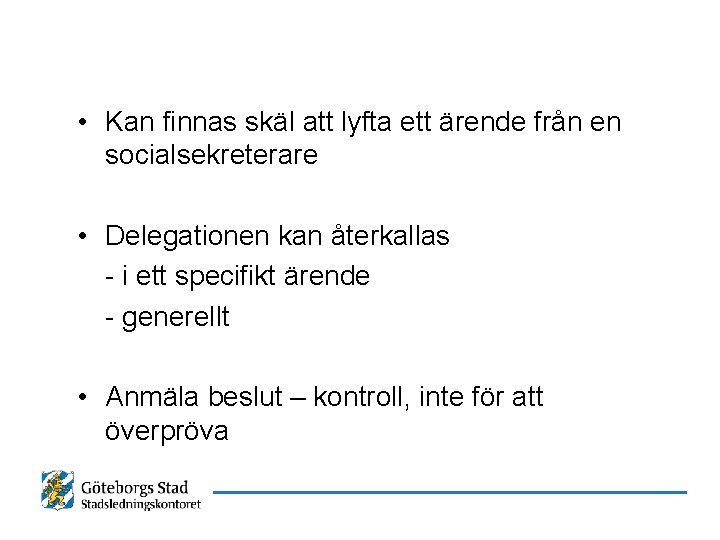  • Kan finnas skäl att lyfta ett ärende från en socialsekreterare • Delegationen