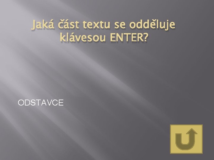 Jaká část textu se odděluje klávesou ENTER? ODSTAVCE 