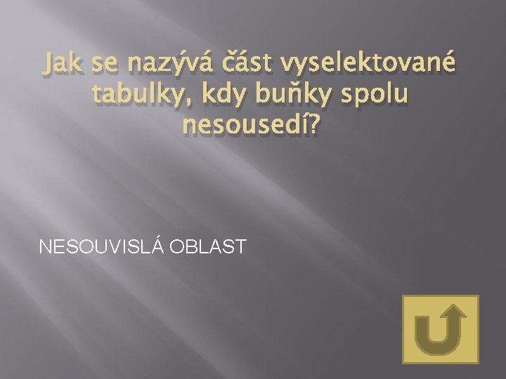 Jak se nazývá část vyselektované tabulky, kdy buňky spolu nesousedí? NESOUVISLÁ OBLAST 