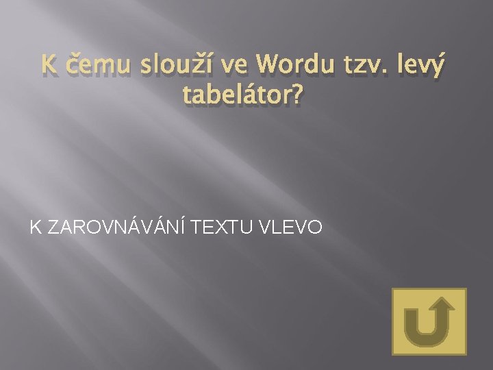 K čemu slouží ve Wordu tzv. levý tabelátor? K ZAROVNÁVÁNÍ TEXTU VLEVO 