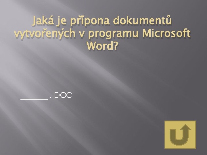 Jaká je přípona dokumentů vytvořených v programu Microsoft Word? ______. DOC 