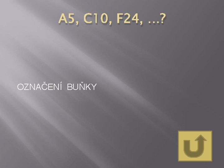 A 5, C 10, F 24, …? OZNAČENÍ BUŇKY 