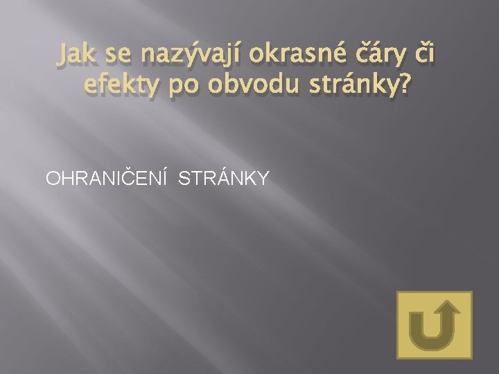 Jak se nazývají okrasné čáry či efekty po obvodu stránky? OHRANIČENÍ STRÁNKY 