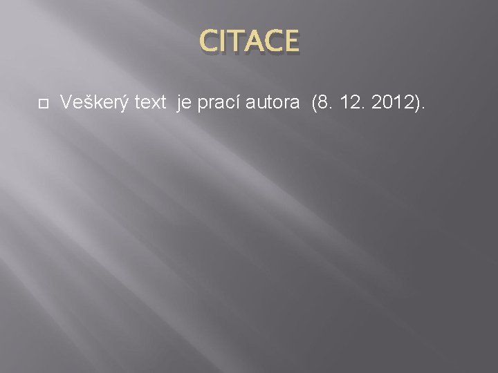 CITACE Veškerý text je prací autora (8. 12. 2012). 