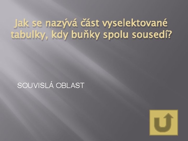 Jak se nazývá část vyselektované tabulky, kdy buňky spolu sousedí? SOUVISLÁ OBLAST 