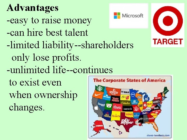 Advantages -easy to raise money -can hire best talent -limited liability--shareholders only lose profits.