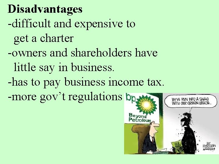 Disadvantages -difficult and expensive to get a charter -owners and shareholders have little say