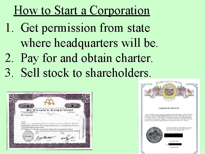 How to Start a Corporation 1. Get permission from state where headquarters will be.