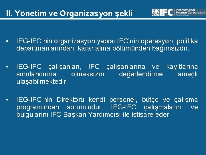 II. Yönetim ve Organizasyon şekli • IEG-IFC’nin organizasyon yapısı IFC’nin operasyon, politika departmanlarından, karar