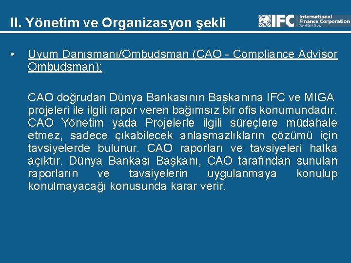 II. Yönetim ve Organizasyon şekli • Uyum Danışmanı/Ombudsman (CAO - Compliance Advisor Ombudsman): CAO