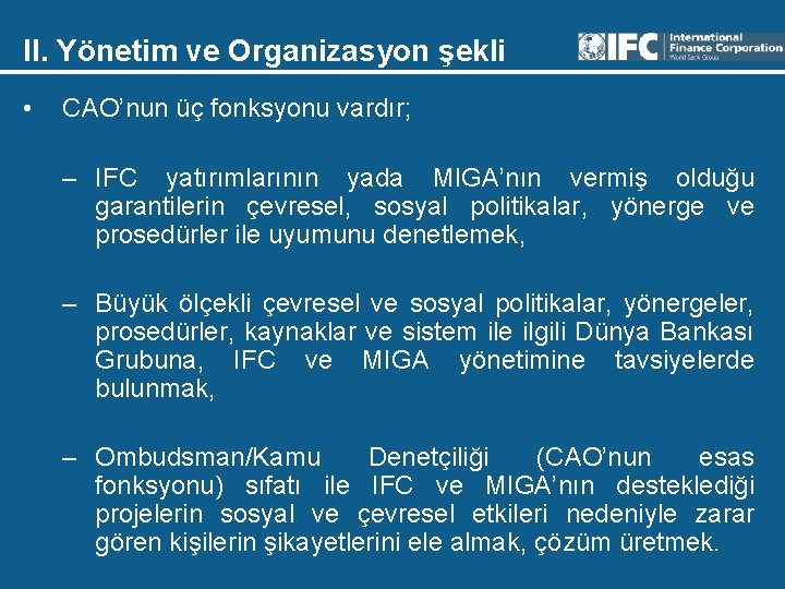 II. Yönetim ve Organizasyon şekli • CAO’nun üç fonksyonu vardır; – IFC yatırımlarının yada