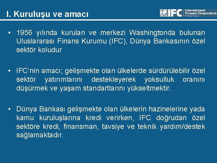 I. Kuruluşu ve amacı • 1956 yılında kurulan ve merkezi Washingtonda bulunan Uluslararası Finans