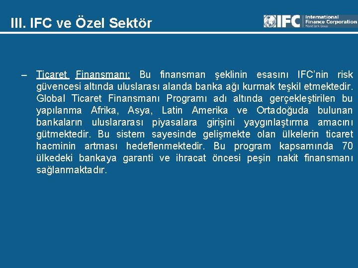 III. IFC ve Özel Sektör – Ticaret Finansmanı: Bu finansman şeklinin esasını IFC’nin risk