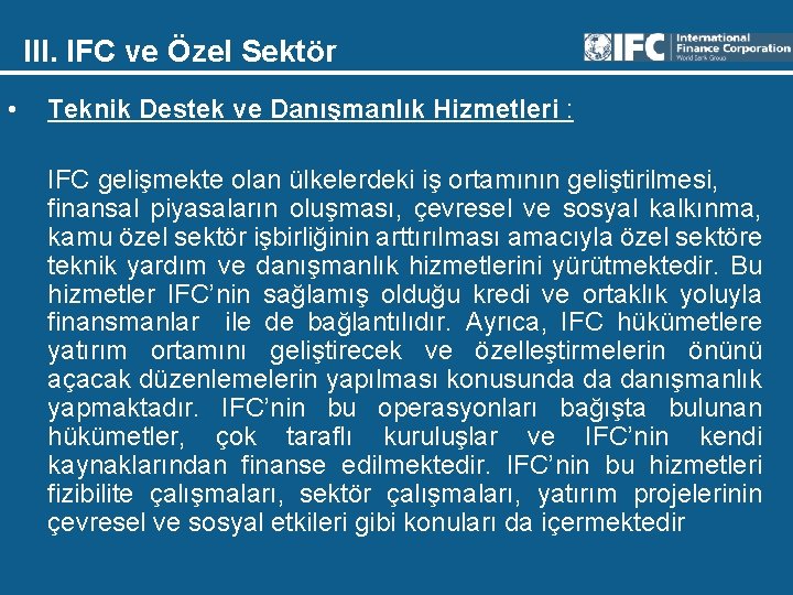 III. IFC ve Özel Sektör • Teknik Destek ve Danışmanlık Hizmetleri : IFC gelişmekte